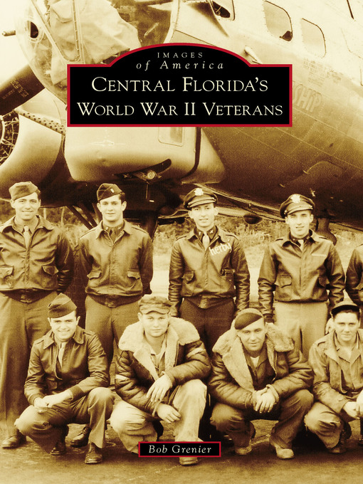 Title details for Central Florida's World War II Veterans by Bob Grenier - Available